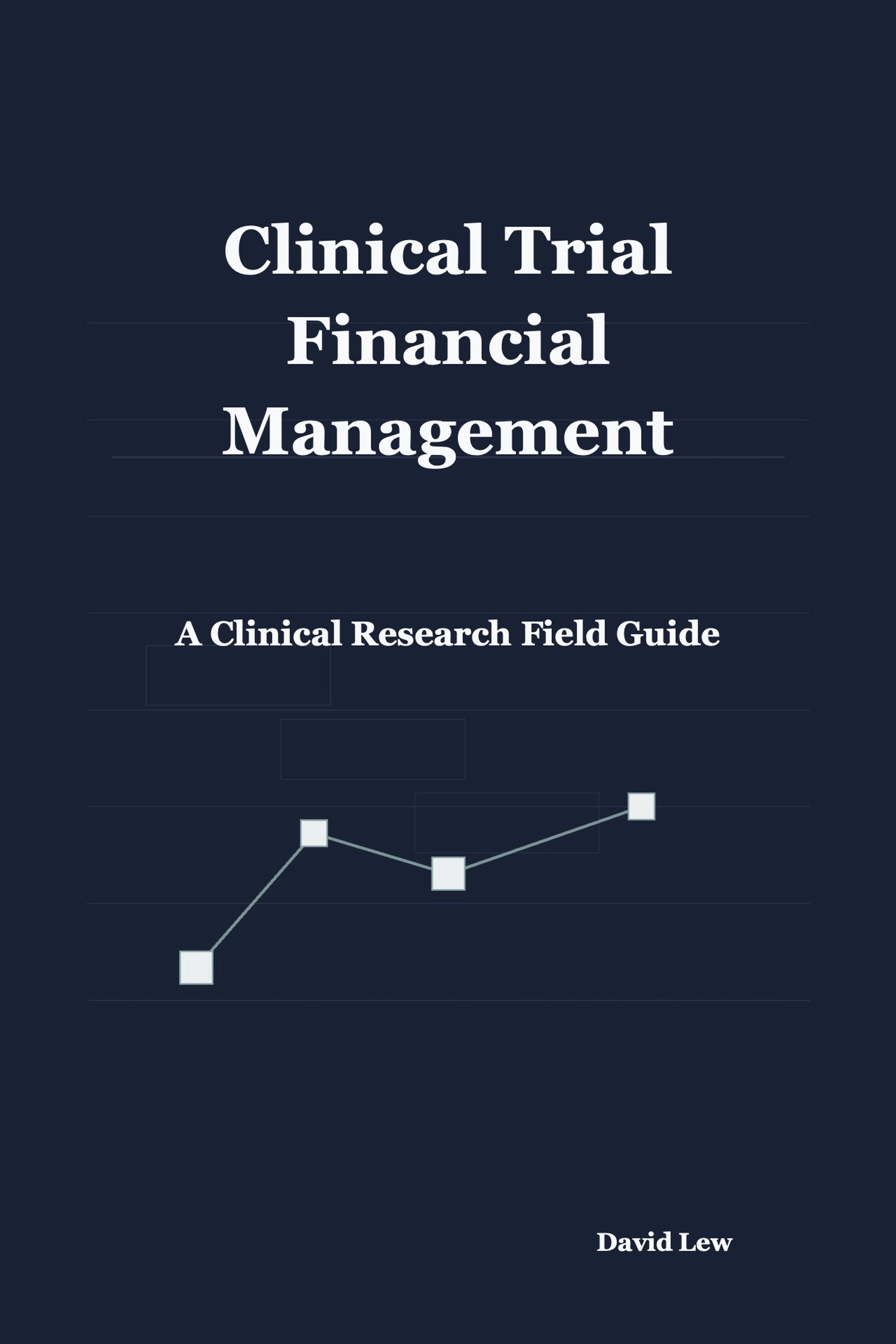 Clinical Trial Financial Management: A Clinical Research Field Guide book cover